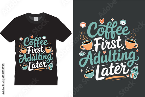 Coffee first adulting later Typography T-Shirt Design