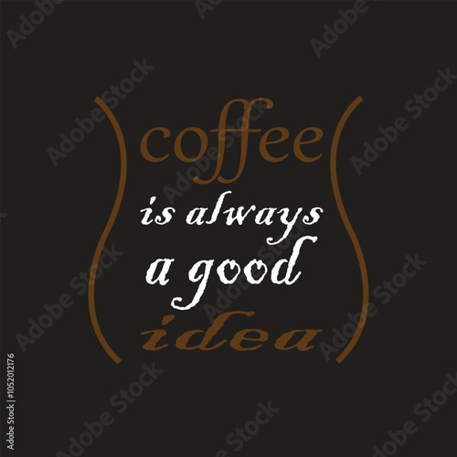 coffee is always a good idea