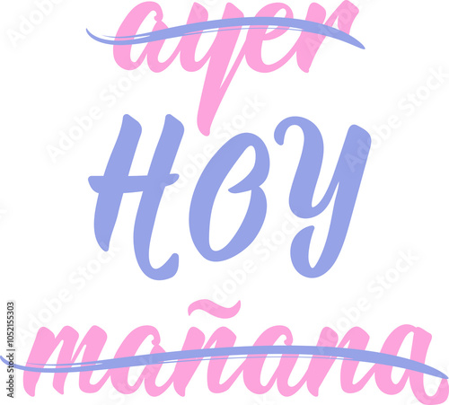 Translation from Spanish - Yesterday, today, tomorrow. Perfect design for greeting cards, posters and social media. Spanish Lettering.