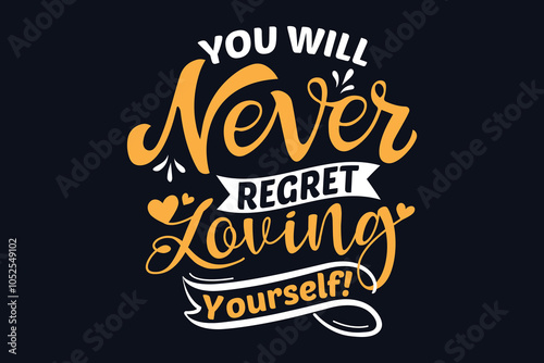 you will never regret loving yourself