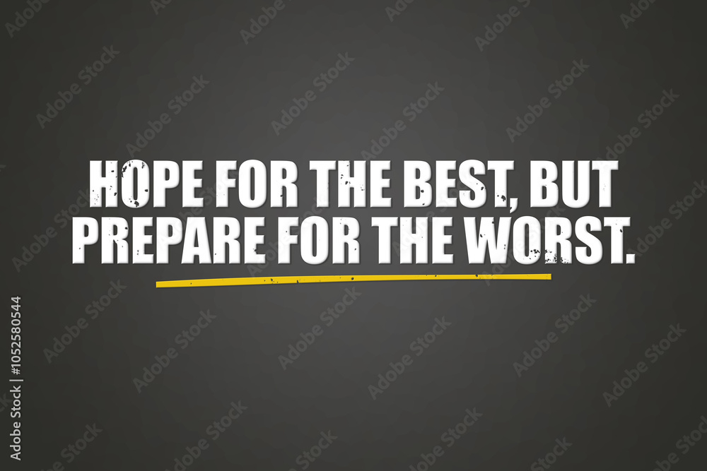 Hope for the best, but prepare for the worst. A blackboard with white text. Illustration with grunge text style. Hope for the best, but prepare for the worst. A blackboard with white text. Illustration with grunge text style.