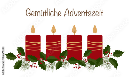 Gemütliche Adventszeit - Schriftzug in deutscher Sprache. Grußkarte mit vier roten Kerzen, Kiefer- und Stechpalmenzweigen.	