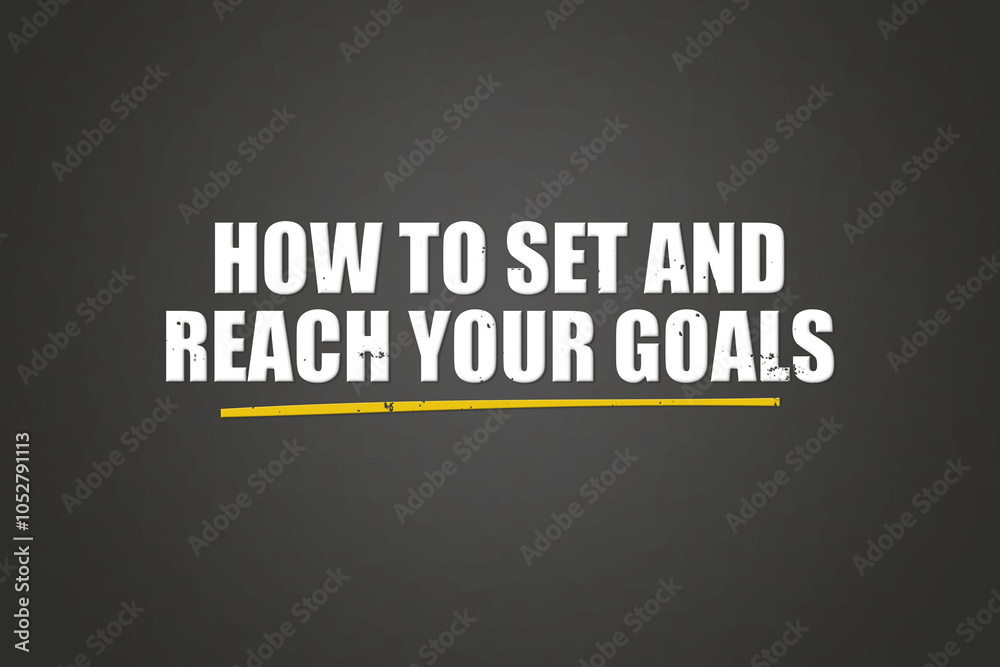 Obraz premium how to set and reach your goals. A blackboard with white text. Illustration with grunge text style.
