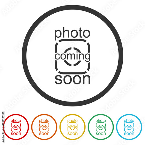 Photo coming soon sign. Set icons in color circle buttons