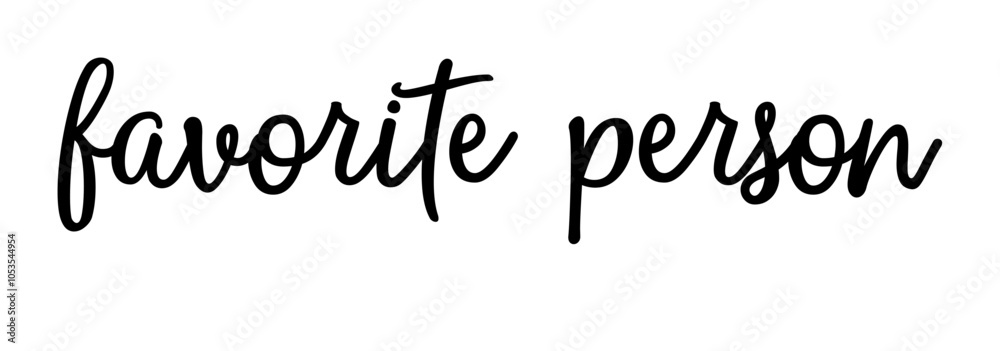 Favorite person – a very special expression for a loved and cherished individual, in cursive vector graphics. English. Version 1 Favorite person – a very special expression for a loved and cherished individual, in cursive vector graphics. English. Version 1