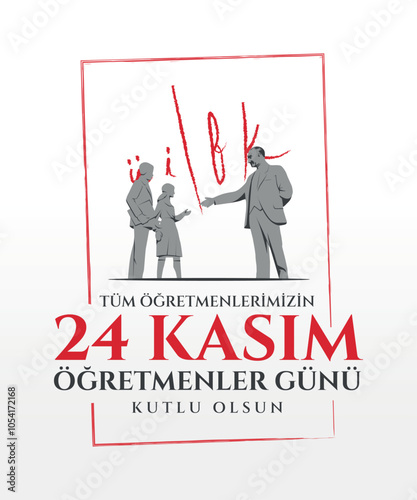 24 Kasım Öğretmenler günü kutlu olsun. Translation from Turkish: 24 November is teacher's day on holiday.