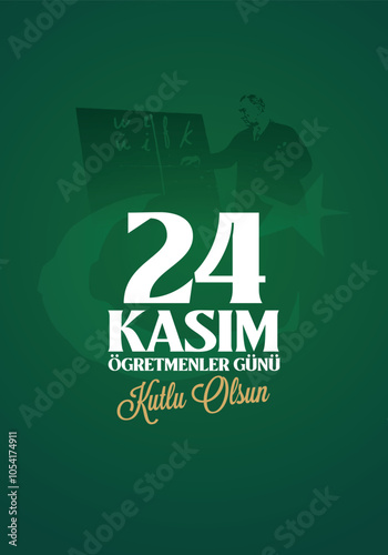 24 Kasım Öğretmenler günü kutlu olsun. Translation from Turkish: 24 November is teacher's day on holiday.