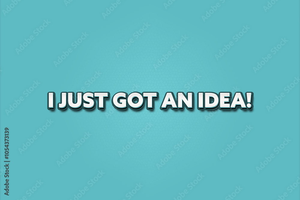 I just got an idea. A Illustration with white text isolated on light green background. I just got an idea. A Illustration with white text isolated on light green background.