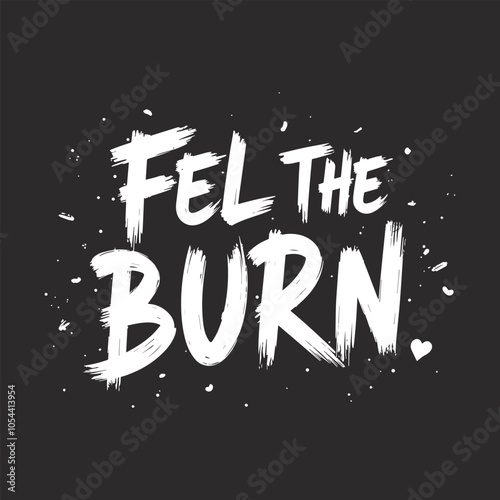 Dynamic 'Feel the Burn' Brushstroke Typography T-Shirt Design | Bold Black and White Graffiti Style Art