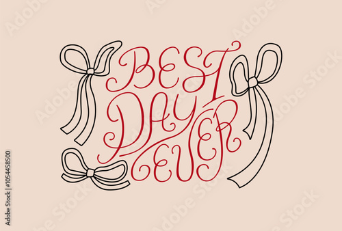 Best day ever lettering quote and ribbons. Vector illustration of calligraphy hand drawn phrase and bows around. Clipart for greeting cards and wedding invitations