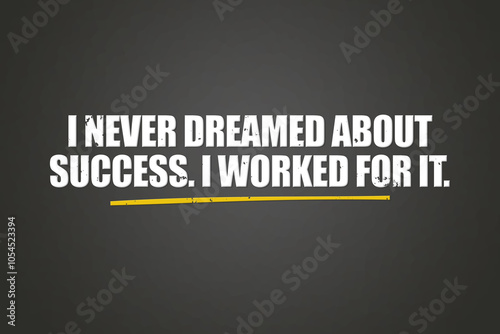 I never dreamed about success I worked for it. A blackboard with white text. Illustration with grunge text style.