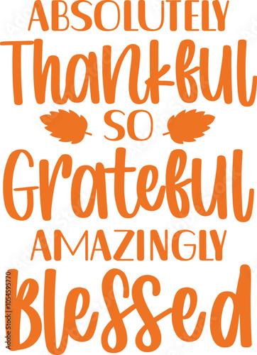 Thanksgiving thankful grateful and blessed typography clip art design on plain white transparent isolated background for card, shirt, hoodie, sweatshirt, apparel, card, tag, mug, icon, poster or badge