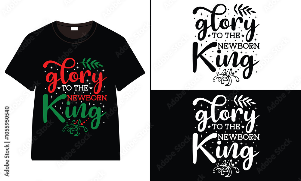 Glory to the Newborn King T-shirt design, Christmas day typography t-shirt design, Christmas typography vector t-shirt design Glory to the Newborn King T-shirt design, Christmas day typography t-shirt design, Christmas typography vector t-shirt design