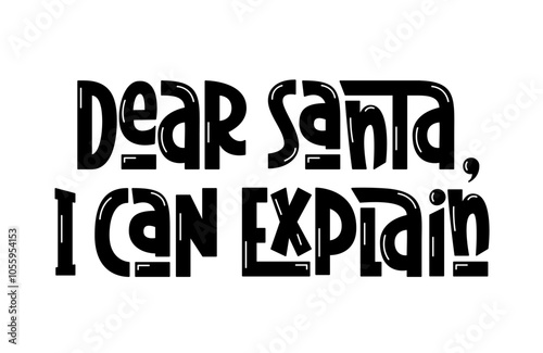 Dear Santa I Can Explain Phrase. Festive Christmas Hand Lettering. Funny Quote.