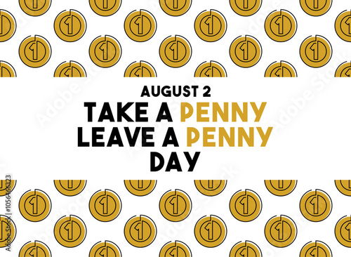 Take a Penny, Leave a Penny Day. August 2.