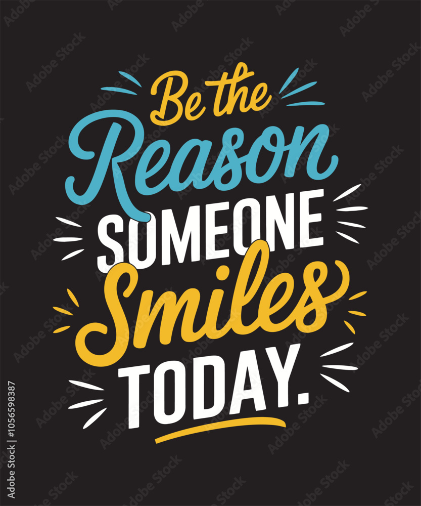 Be the reason someone smiles today Be the reason someone smiles today