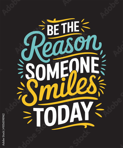 Be the reason someone smiles today