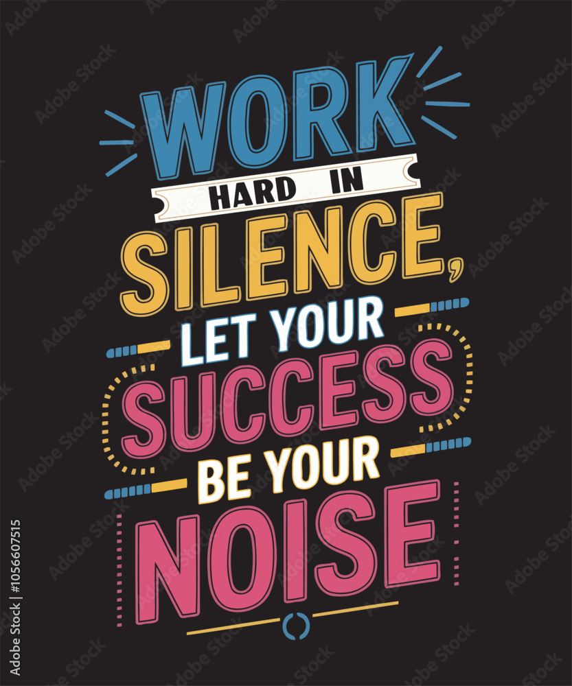 Work hard in silence , Let your success be your Noise Work hard in silence , Let your success be your Noise
