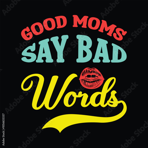 Good Moms Say Bad Words - Mama Typography T-shirt Vector, Mom Clipart illustration
