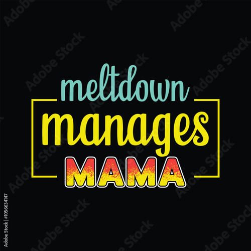 Meltdown Manages Mama - Mama Typography T-shirt Vector, Mom Clipart illustration
