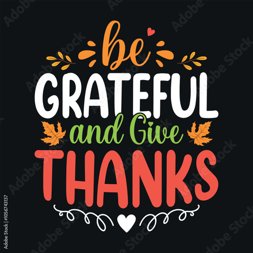 Be grateful and give thanks - Thanksgiving quotes typographic design vector