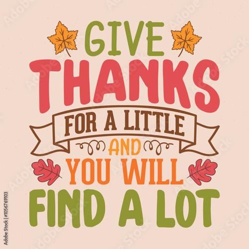 Give thanks for a little and you will find a lot - Thanksgiving quotes typographic design vector