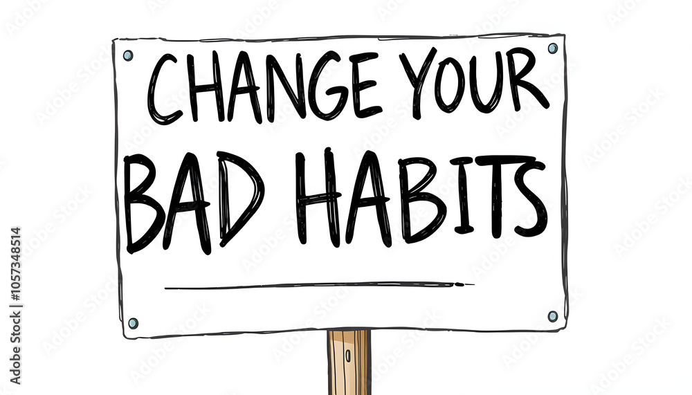 Change Your Bad Habits sign isolated on white background isolated with white highlights, png Change Your Bad Habits sign isolated on white background isolated with white highlights, png