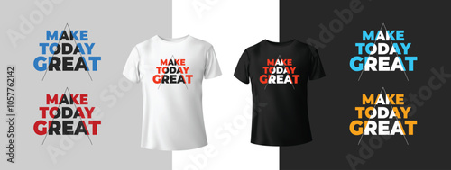 Make today great t-shirt design. Vector illustration design for fashion, t shirt prints. slogan text. geometrical abstract pattern shapes. Ready to print. Typography style motivational t-shirt 
