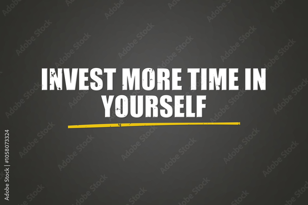 Invest more Time in Yourself. A blackboard with white text. Illustration with grunge text style. Invest more Time in Yourself. A blackboard with white text. Illustration with grunge text style.