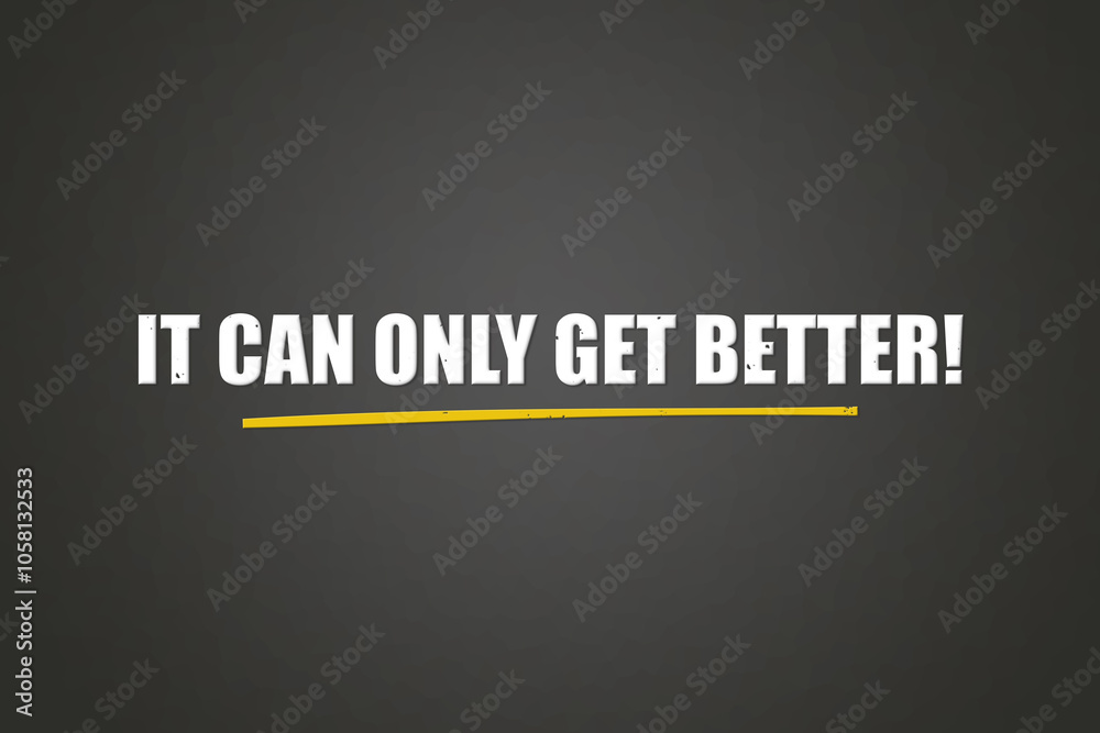 It can only get better. A blackboard with white text. Illustration with grunge text style. It can only get better. A blackboard with white text. Illustration with grunge text style.