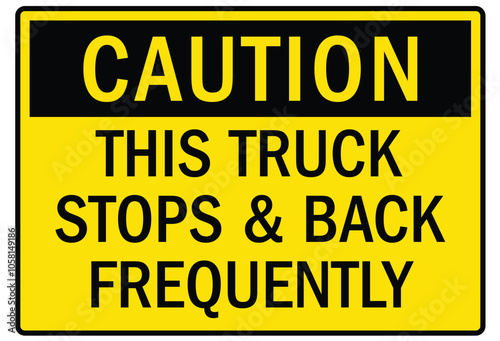 Truck safety warning sign this truck stops and back frequently