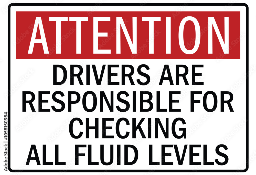 Truck safety warning sign drivers are responsible for checking all fluid levels Truck safety warning sign drivers are responsible for checking all fluid levels