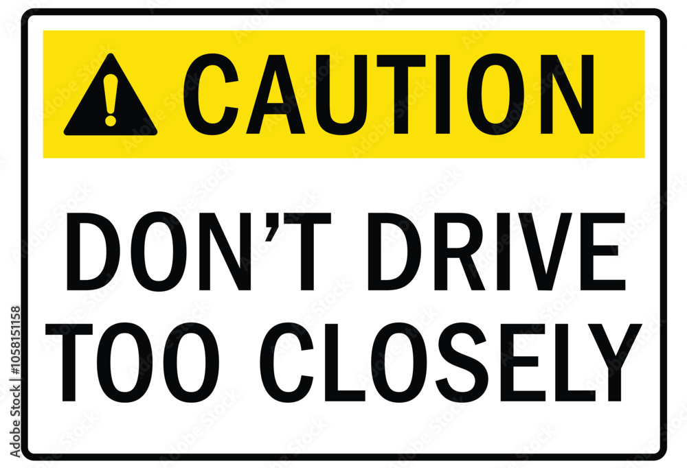 Truck safety warning sign don't drive too closely Truck safety warning sign don't drive too closely