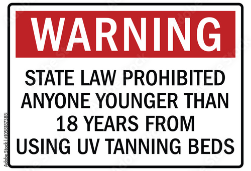 Ultraviolet warning sign state law prohibited anyone younger than 18 years from using uv tanning beds