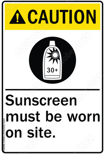 Ultraviolet warning sign sunscreen must be worn on site