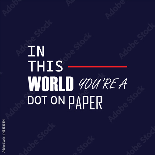 in this world you are a dot on paper, typography design, lettering design, slogan, motivation