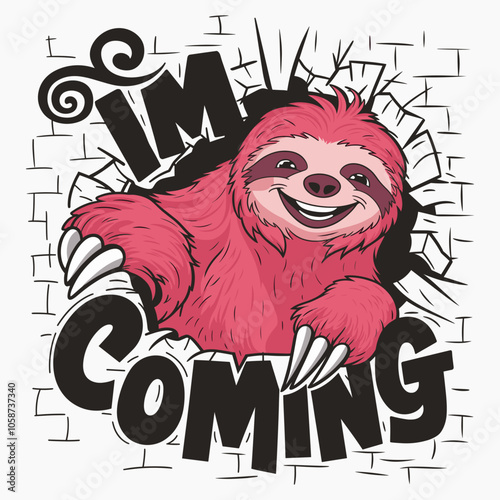 T-Shirt Design of a Quirky Pink Sloth Breaking Through Wall - I'm Coming