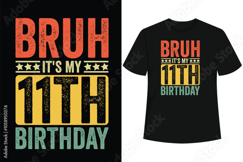 Bruh It's My 11th Birthday 11 Year Old Birthday T-Shirt