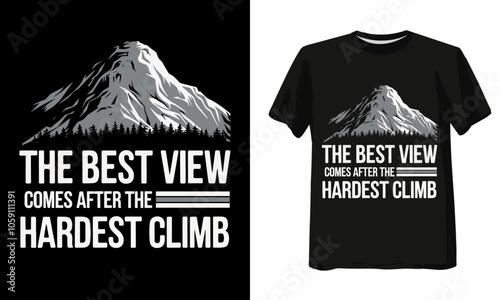 mountine tshirt designe, The best view comes after the hardest climb,