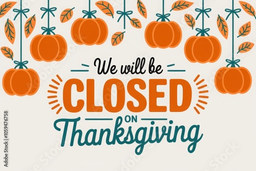 We will be closed on thanksgiving card or background. vector illustration.
 photo