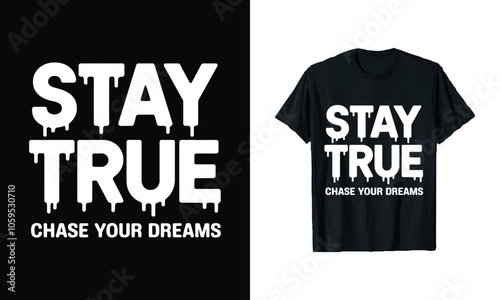 Stay True T-Shirt Design, Motivational Graphic Featuring Bold Dripping Letters with the Phrase 'Chase Your Dreams,' Perfect for Dreamers and Go-Getters, Ready to Print Stylish and Inspiring Apparel