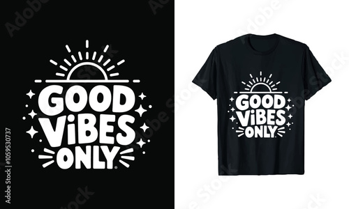 Good Vibes Only T-Shirt Design – Cheerful Graphic Featuring Bold Typography and Sunburst Elements, Perfect for Spreading Positivity and Joy, Ready to Print for Stylish and Inspirational Apparel