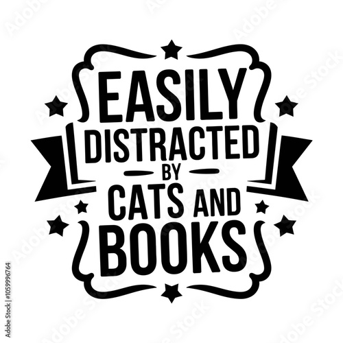 Easily distracted by cats and books illustration for t-shirt, mug, poster, print, etc