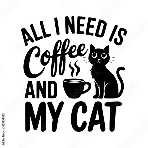 All i need is coffee and my cat illustration for t-shirt, mug, poster, print, etc.