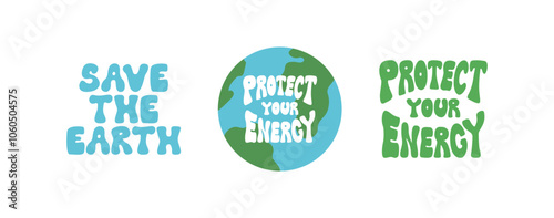 Set of ecology lettering quotes. Save the earth, protect the energy. Vector flat illustration of planet earth and groovy eco friendly slogan