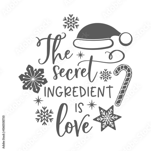 The secret ingredient is love kitchen slogan inscription. Christmas vector positive quote. Illustration for prints on t-shirts and bags, potholder, cards. Isolated on white background. 