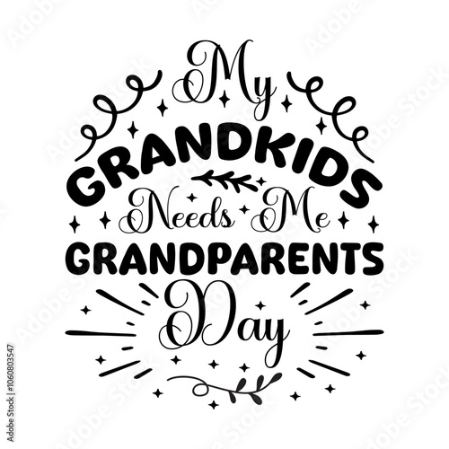 My Grandkids Needs Me Grandparents Day calligraphy, vector, typography, grandfather, best,grandmother, grandparent,