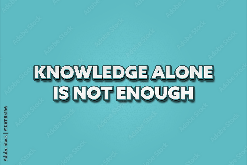 Knowledge alone is not enough. A Illustration with white text isolated on light green background. Knowledge alone is not enough. A Illustration with white text isolated on light green background.
