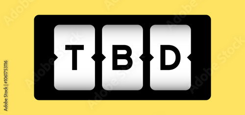 Black color in word TBD (Abbreviation of to be defined, discussed, determined, decided, deleted or declared) on slot banner with yellow color background