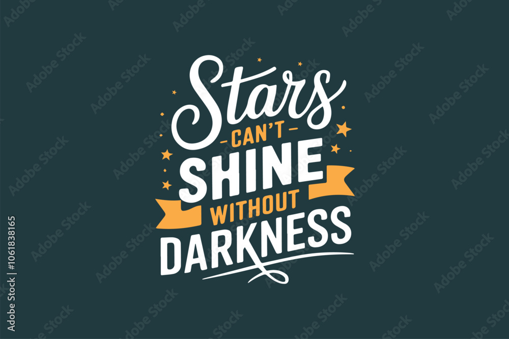 Fototapeta premium Stars Can?t Shine Without Darkness design.eps